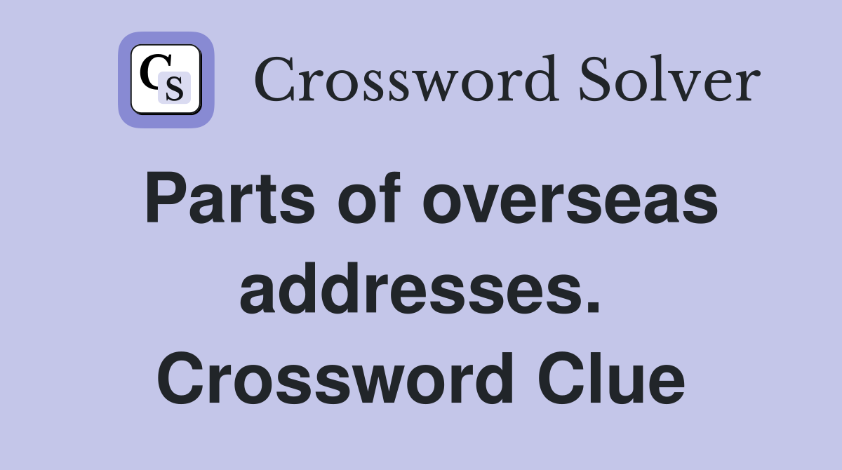 Parts of overseas addresses. Crossword Clue