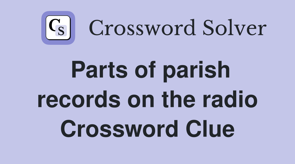 Parts of parish records on the radio Crossword Clue