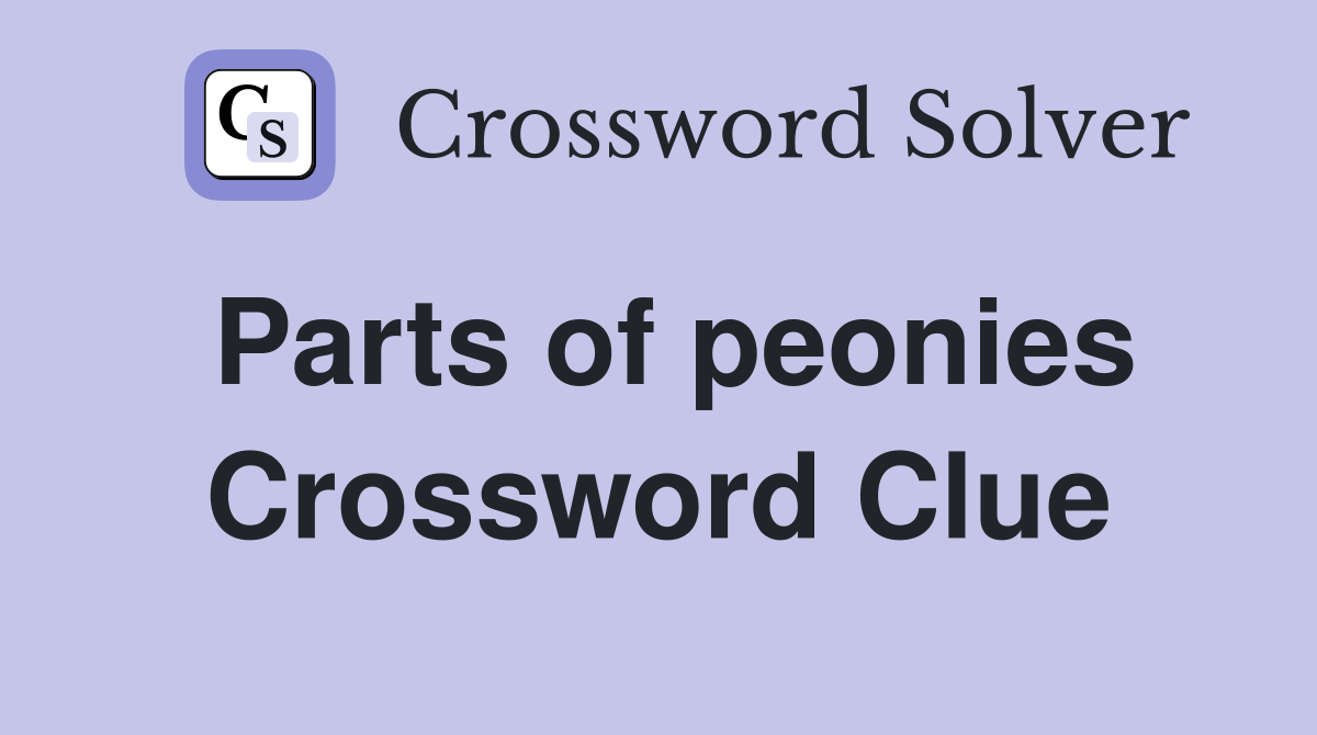Parts of peonies Crossword Clue