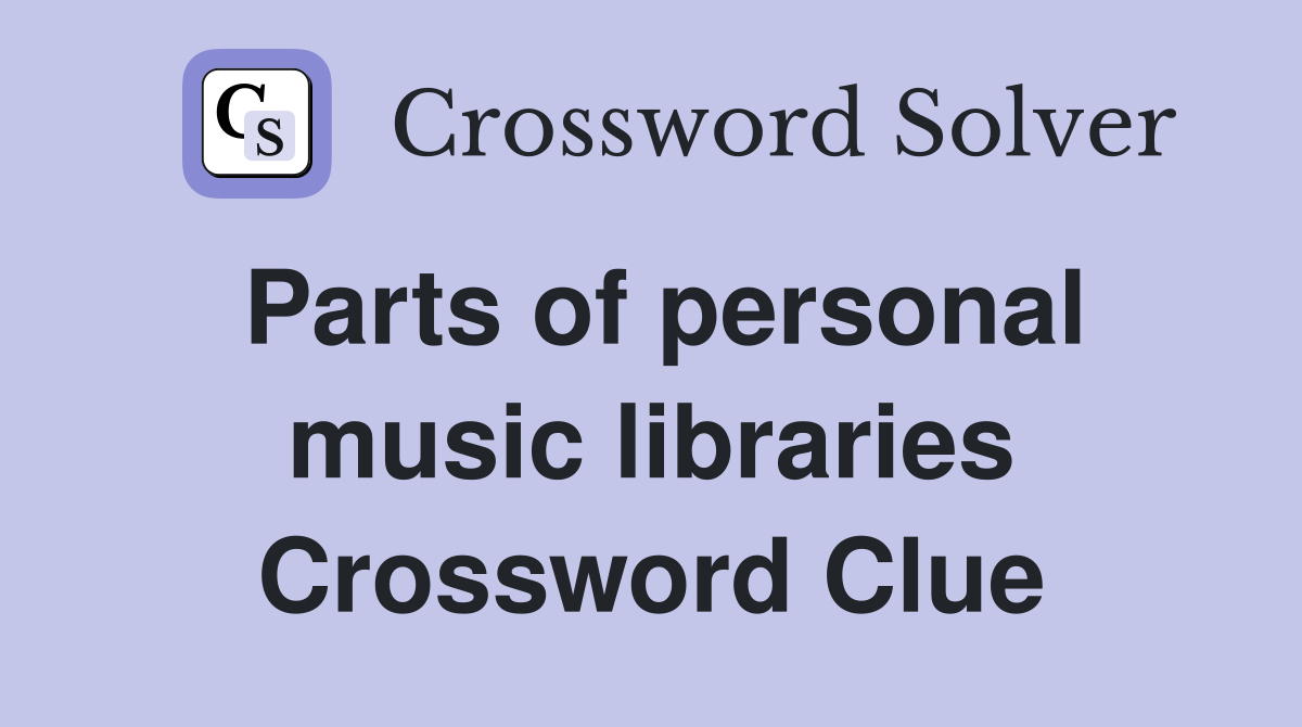 Parts of personal music libraries Crossword Clue