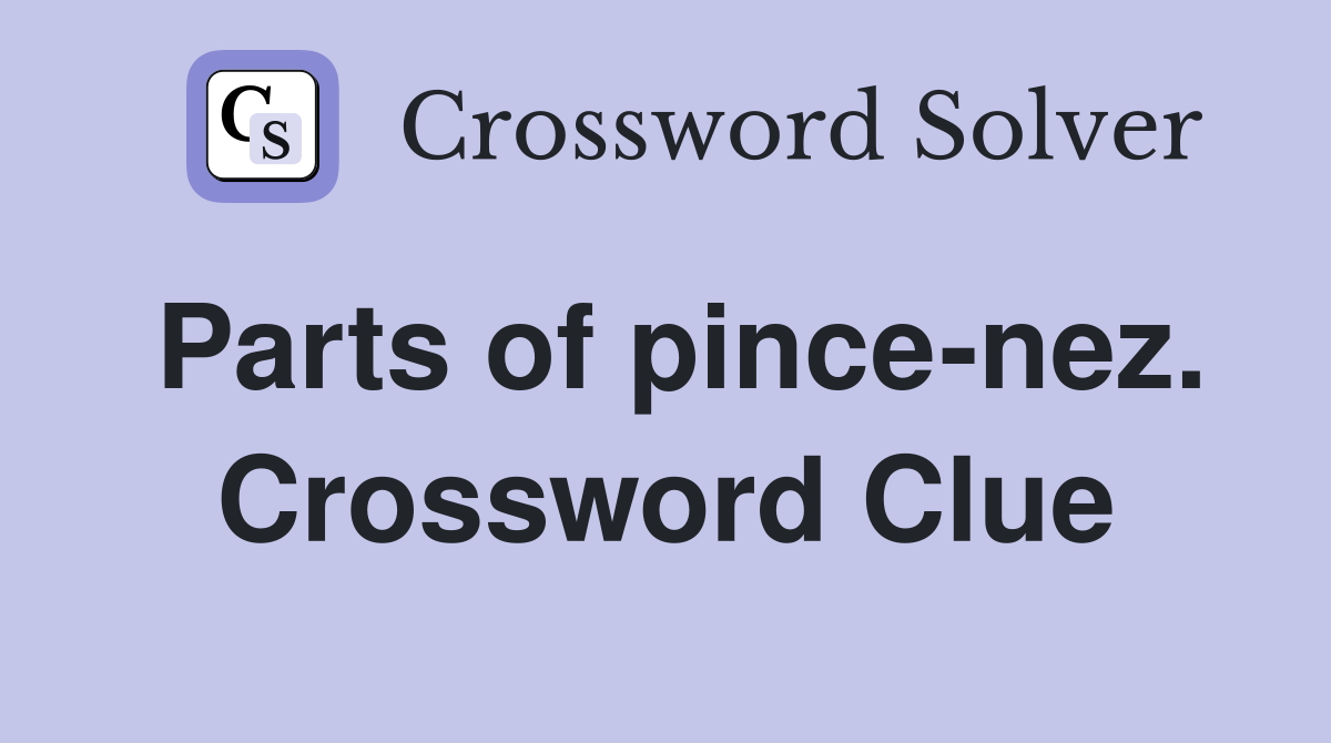 Parts of pince-nez. Crossword Clue