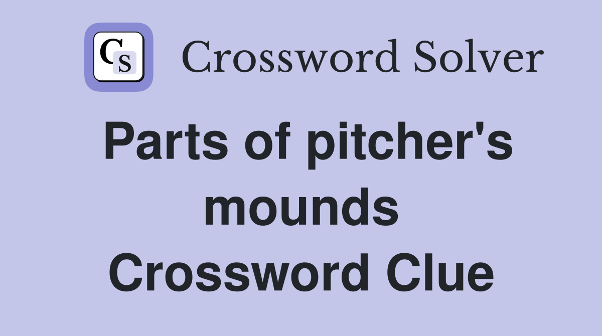 Parts of pitcher's mounds Crossword Clue
