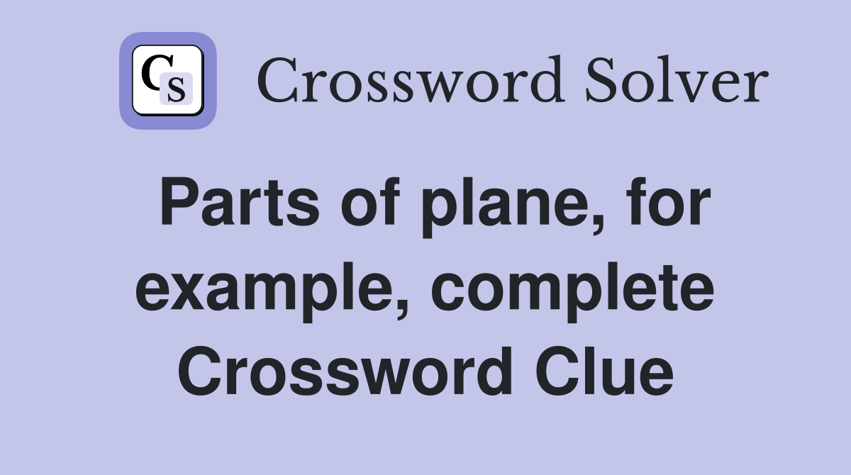 Parts of plane, for example, complete Crossword Clue