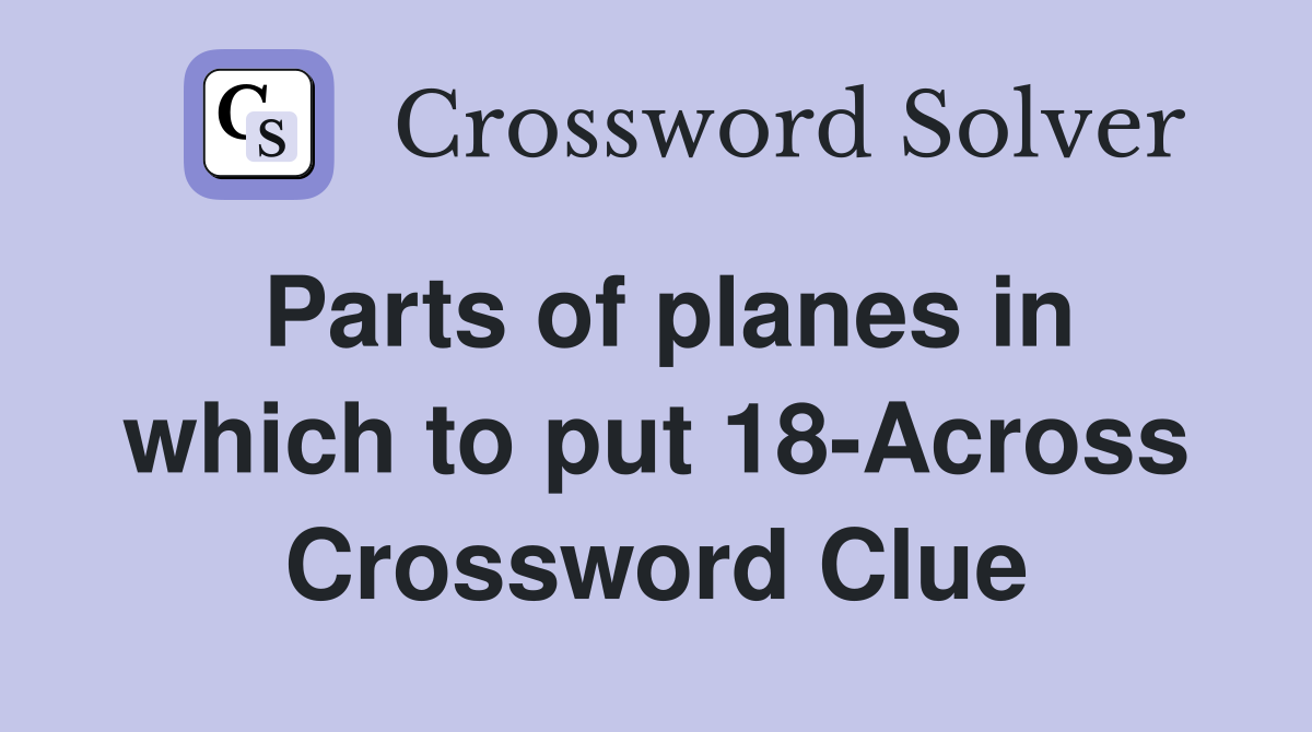 Parts of planes in which to put 18-Across Crossword Clue