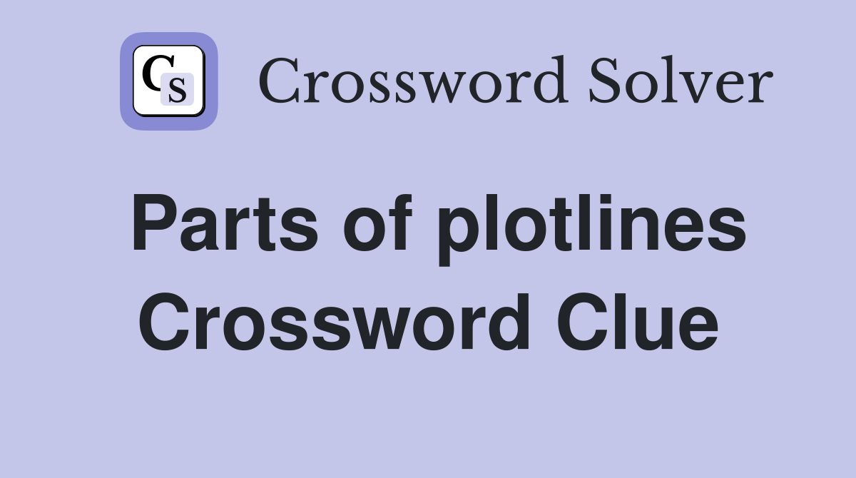Parts of plotlines Crossword Clue