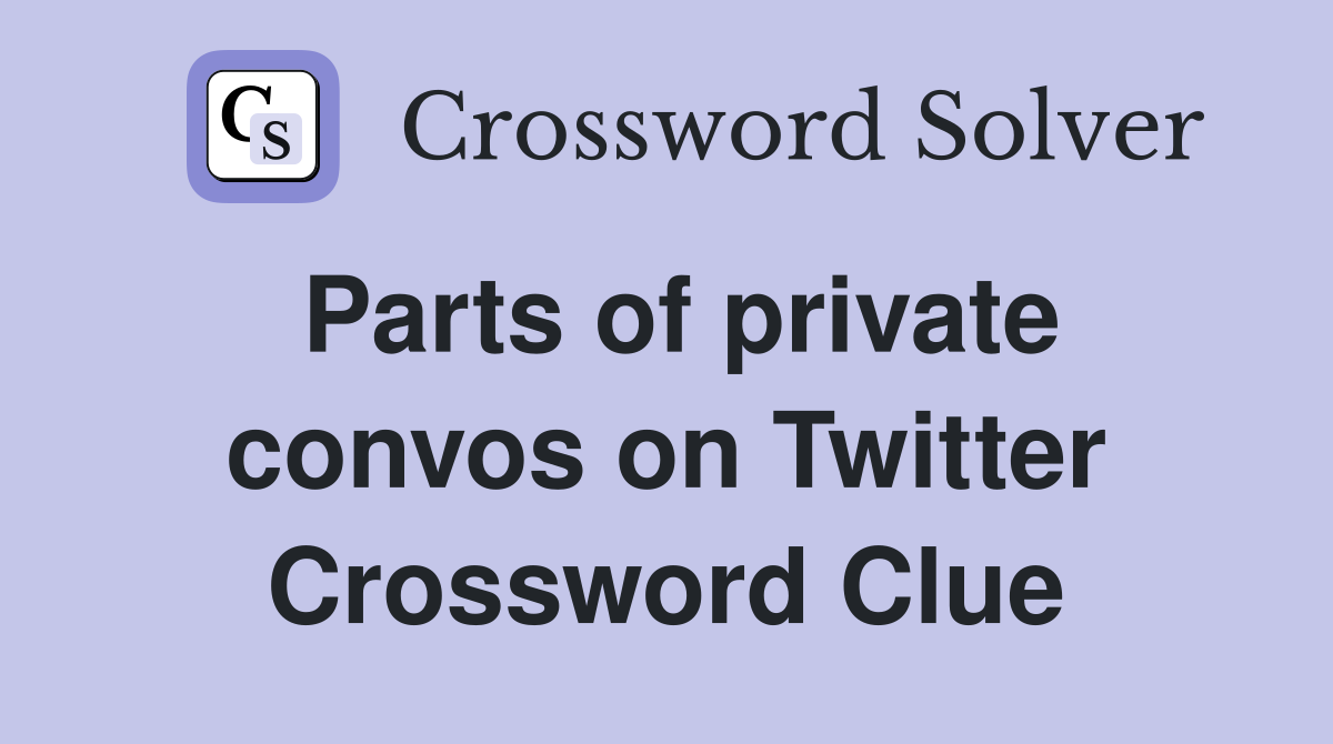 Parts of private convos on Twitter Crossword Clue