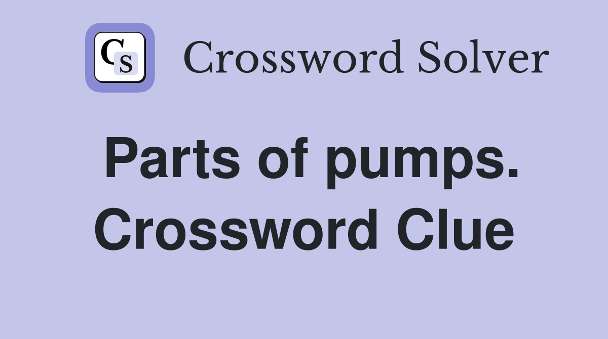 Parts of pumps. Crossword Clue