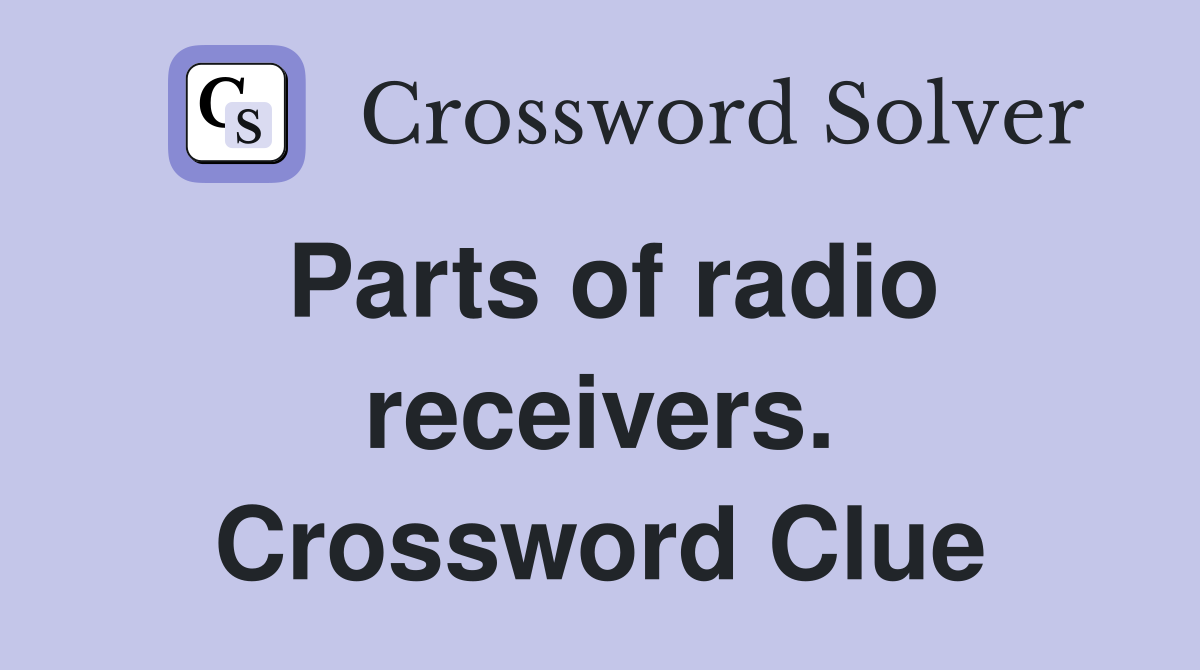 Parts of radio receivers. Crossword Clue