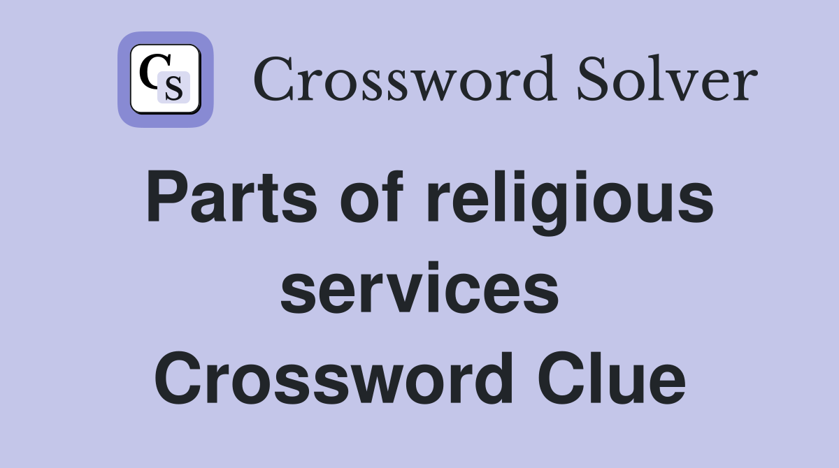 Parts of religious services Crossword Clue
