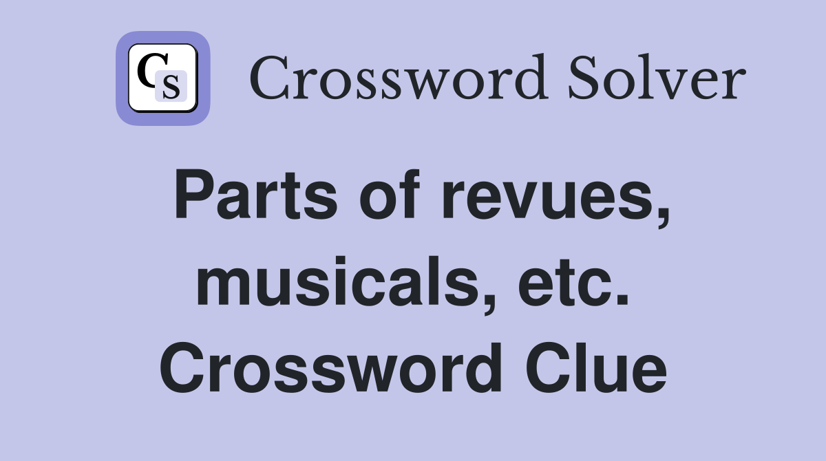Parts of revues, musicals, etc. Crossword Clue