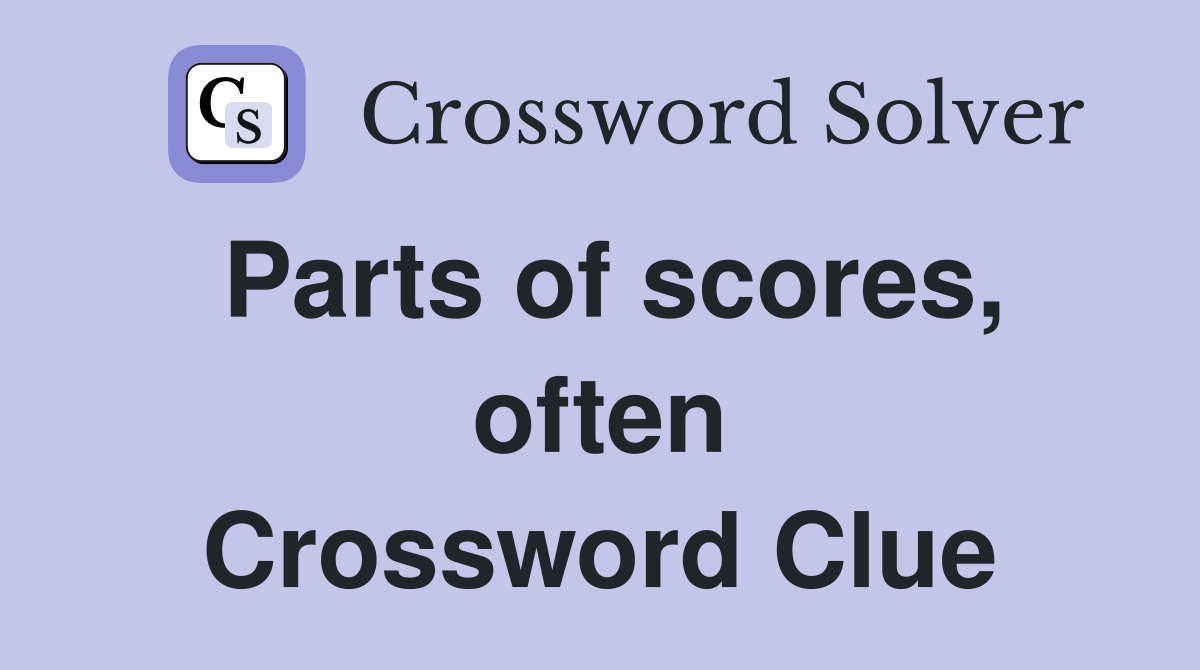 Parts of scores, often Crossword Clue