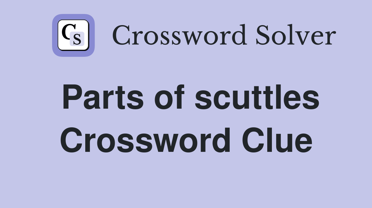 Parts of scuttles Crossword Clue