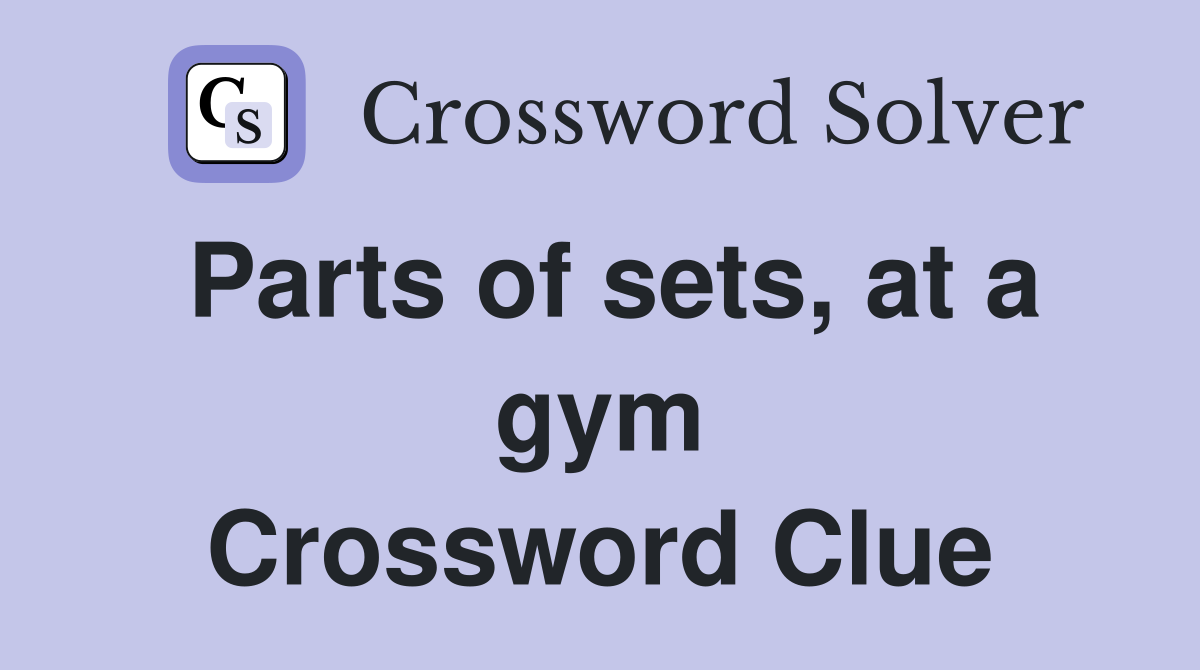 Parts of sets, at a gym Crossword Clue