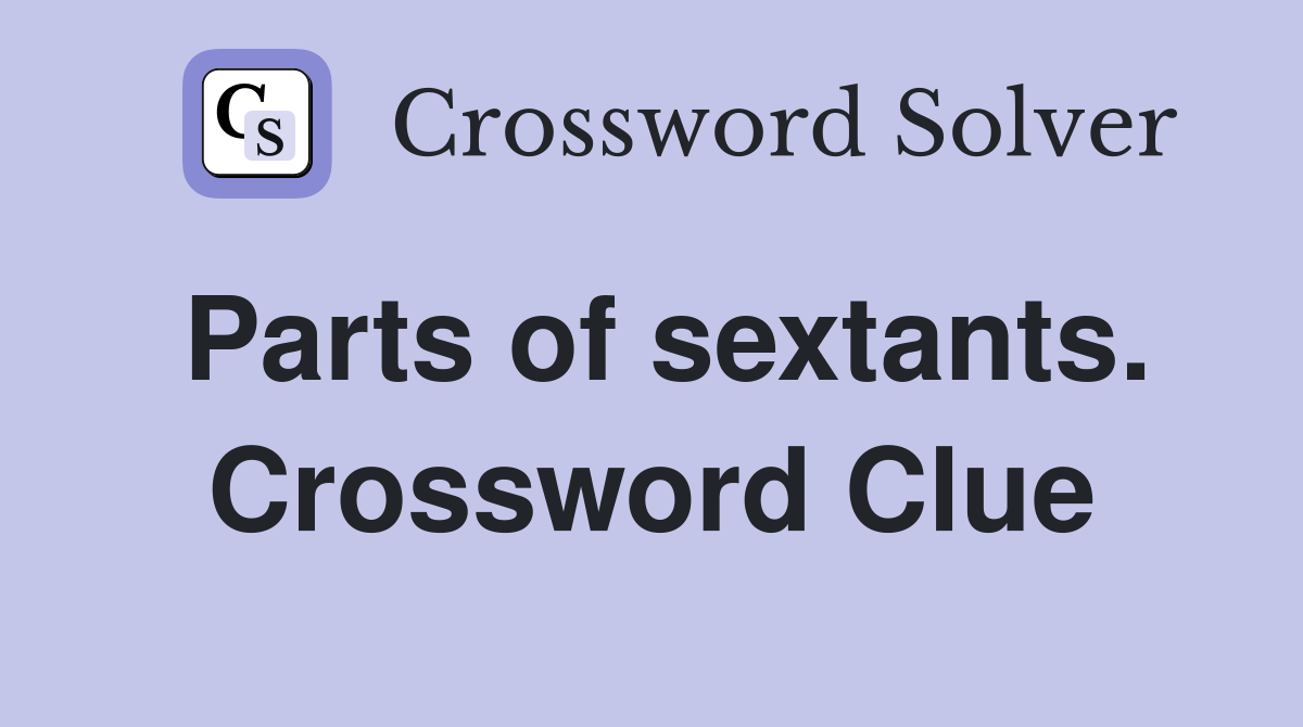Parts of sextants. Crossword Clue