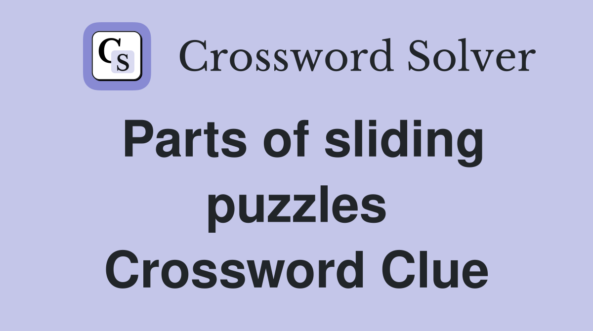 Parts of sliding puzzles Crossword Clue