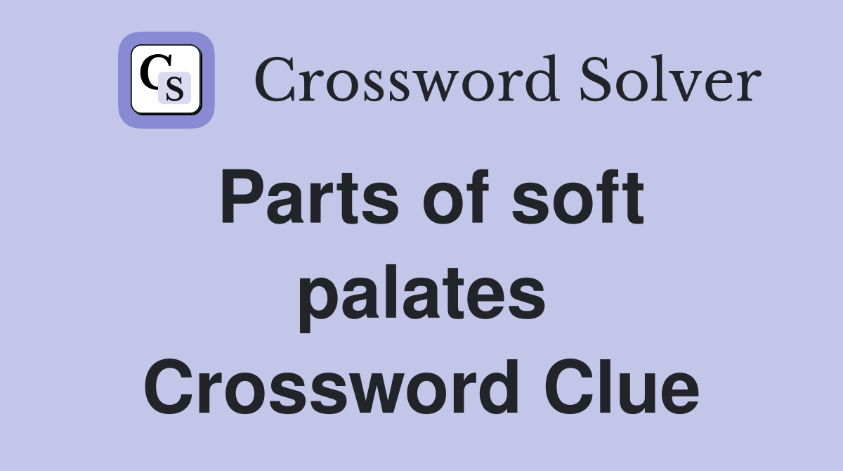 Parts of soft palates Crossword Clue