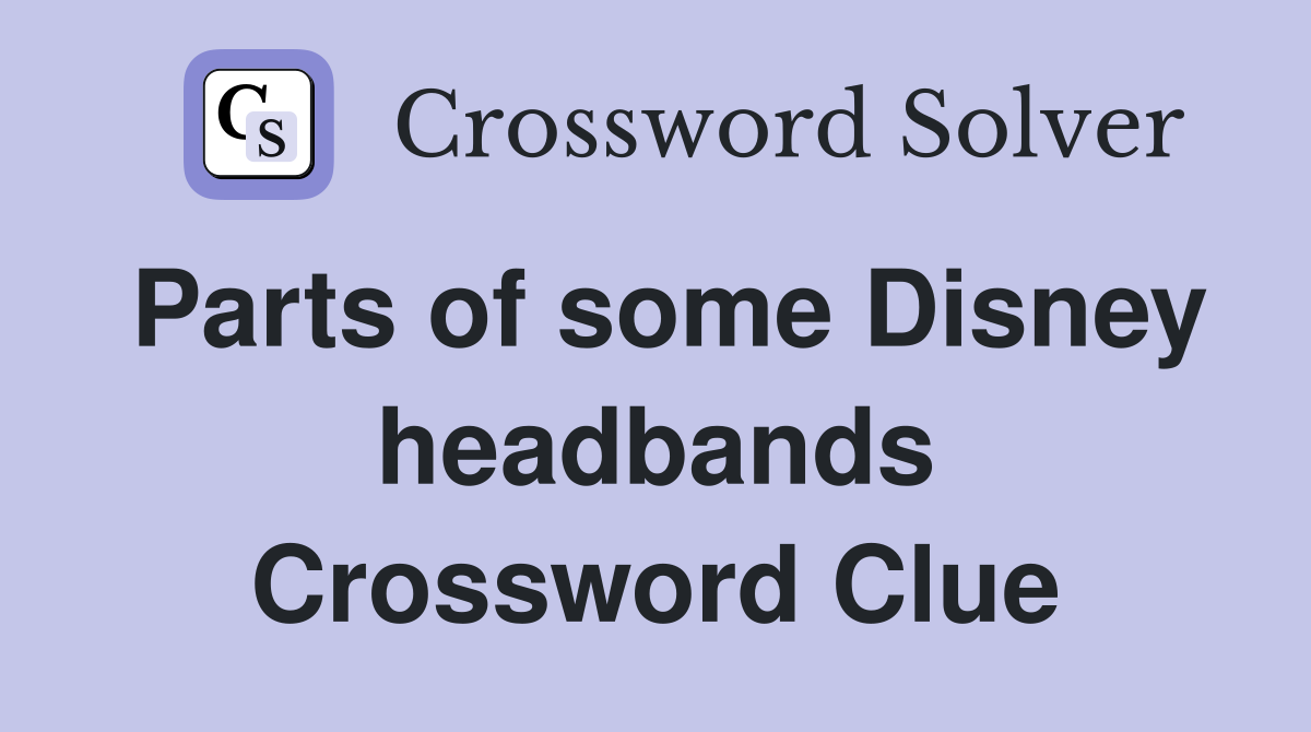 Parts of some Disney headbands Crossword Clue