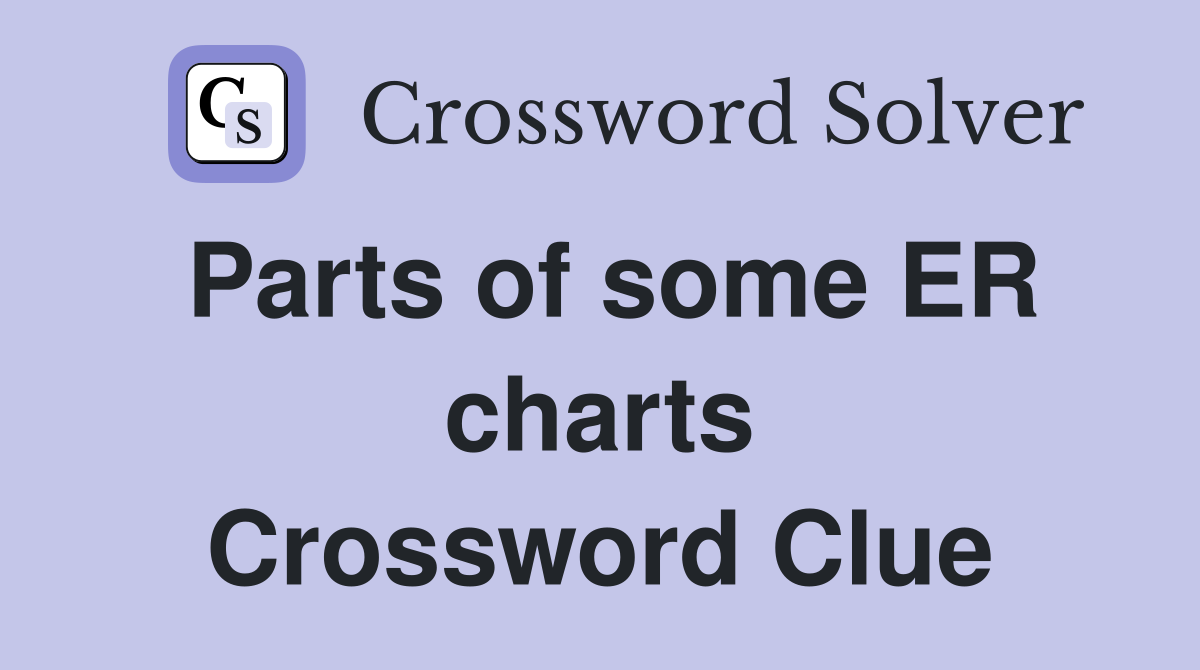 Parts of some ER charts Crossword Clue