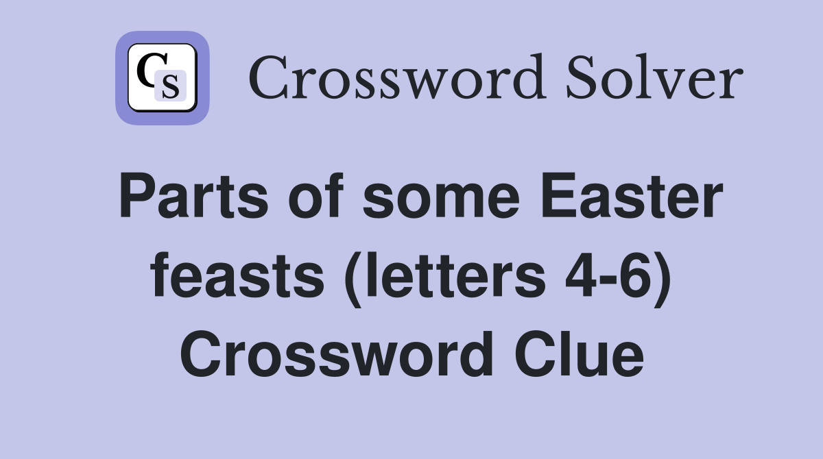 Parts of some Easter feasts (letters 4-6) Crossword Clue