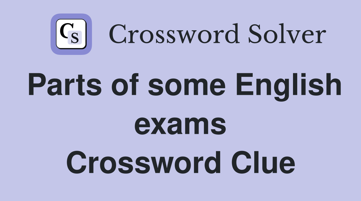 Parts of some English exams Crossword Clue
