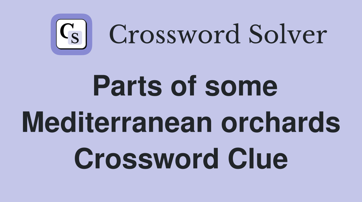 Parts of some Mediterranean orchards Crossword Clue