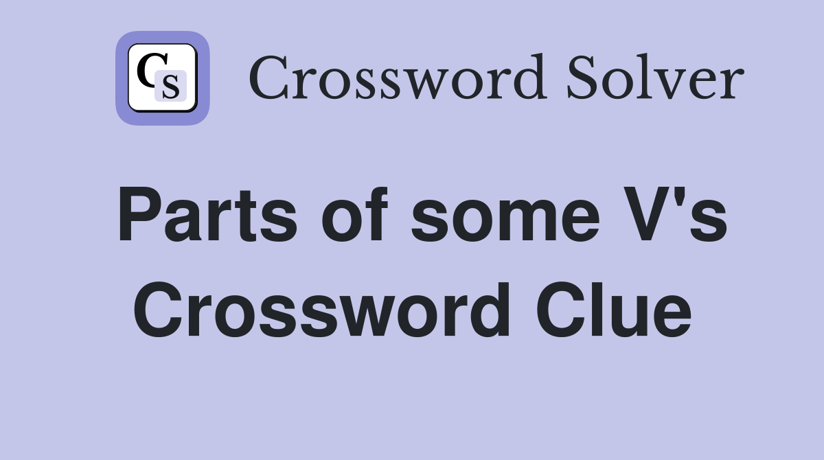 Parts of some V's Crossword Clue