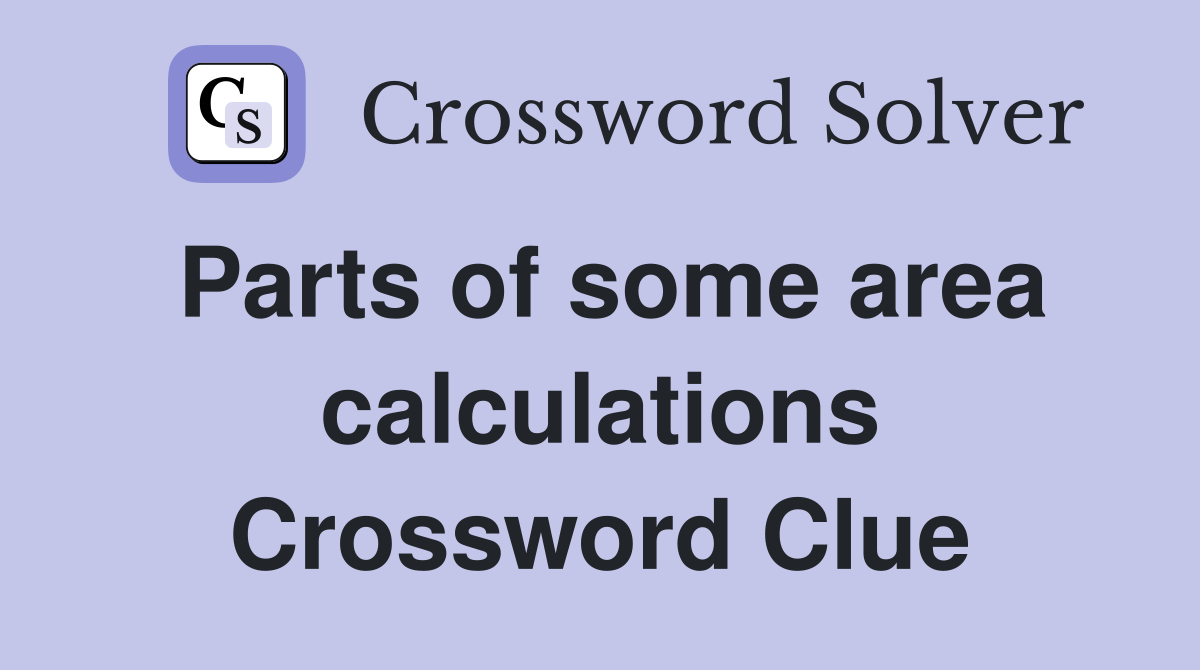 Parts of some area calculations Crossword Clue