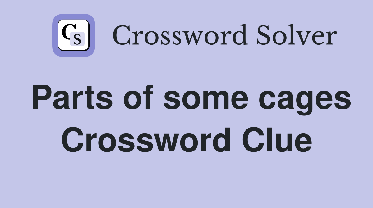 Parts of some cages Crossword Clue