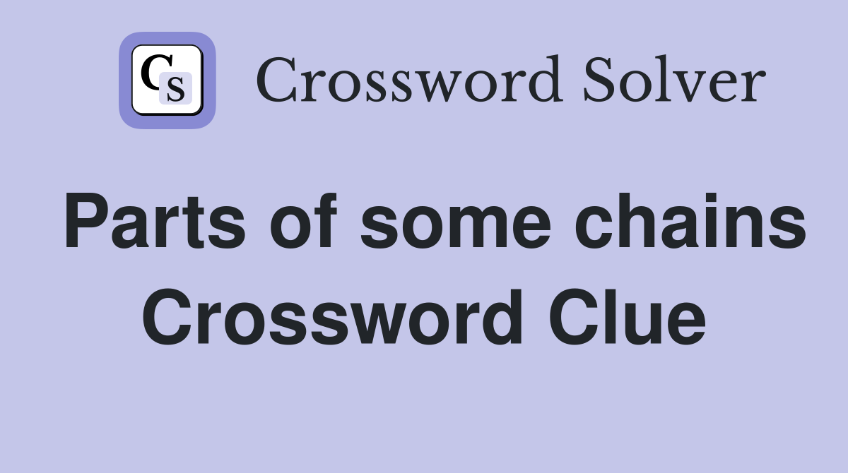 Parts of some chains Crossword Clue