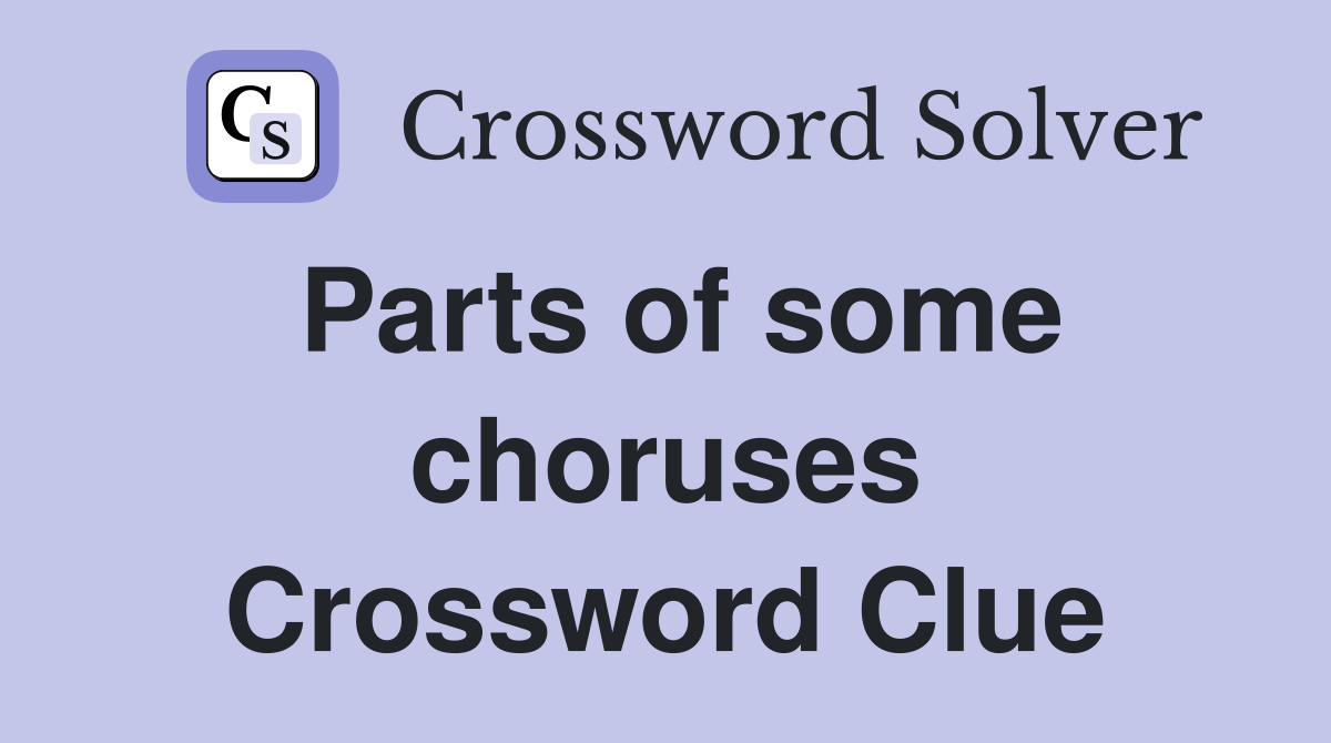 Parts of some choruses Crossword Clue