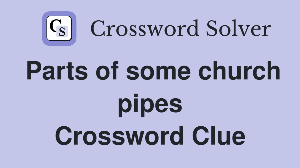Parts of some church pipes Crossword Clue