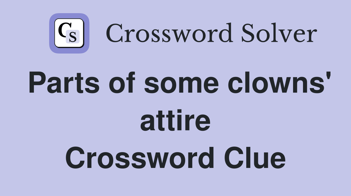 Parts of some clowns' attire Crossword Clue