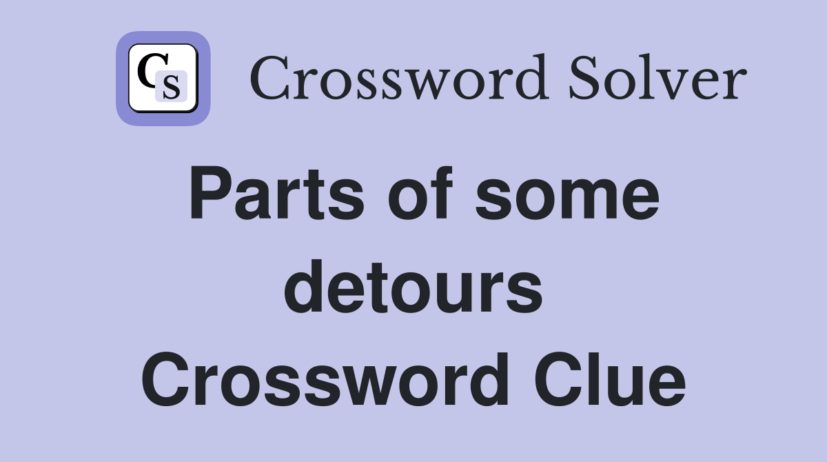 Parts of some detours Crossword Clue