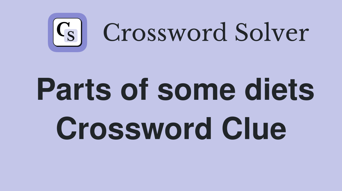 Parts of some diets Crossword Clue