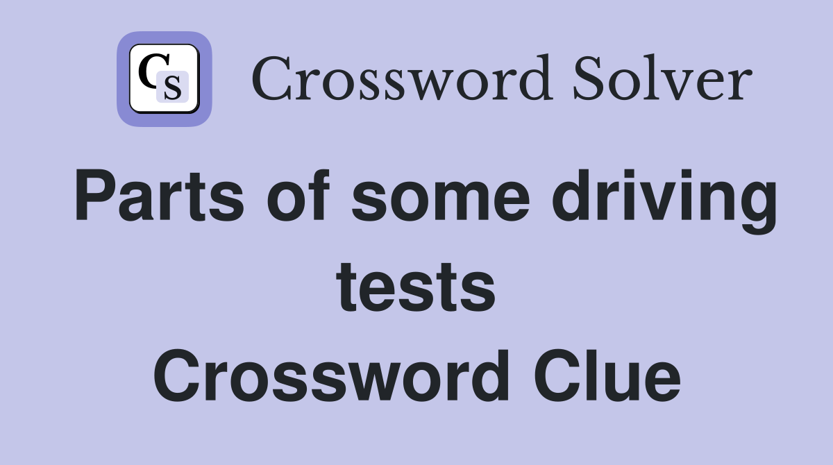 Parts of some driving tests Crossword Clue