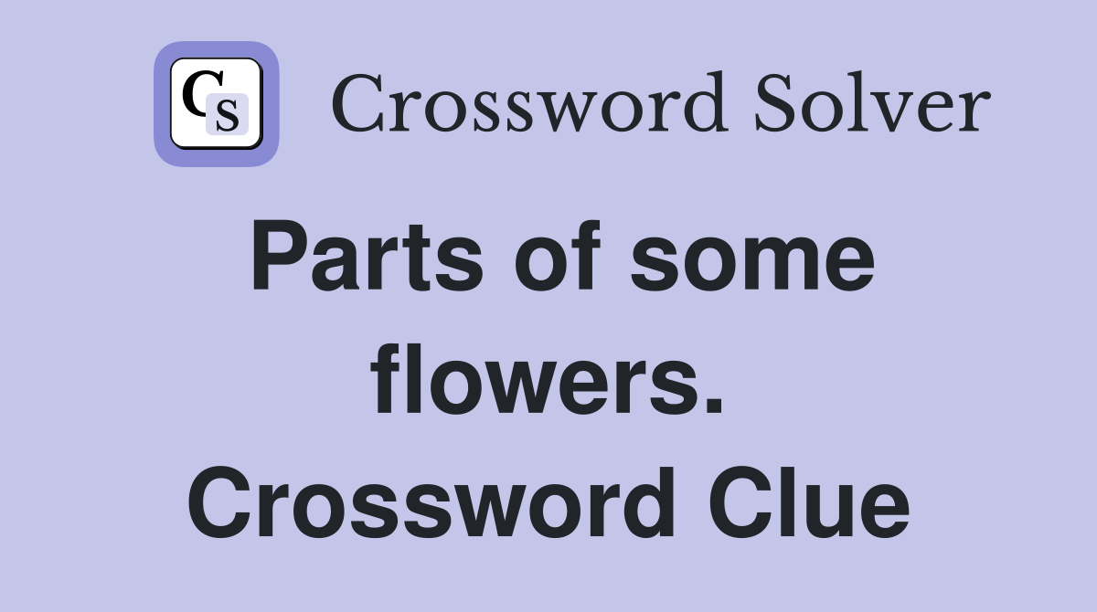 Parts of some flowers. Crossword Clue