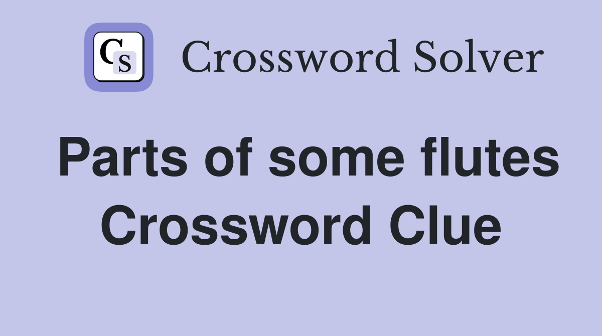 Parts of some flutes Crossword Clue