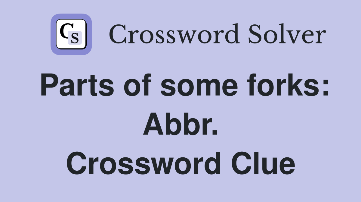 Parts of some forks: Abbr. Crossword Clue