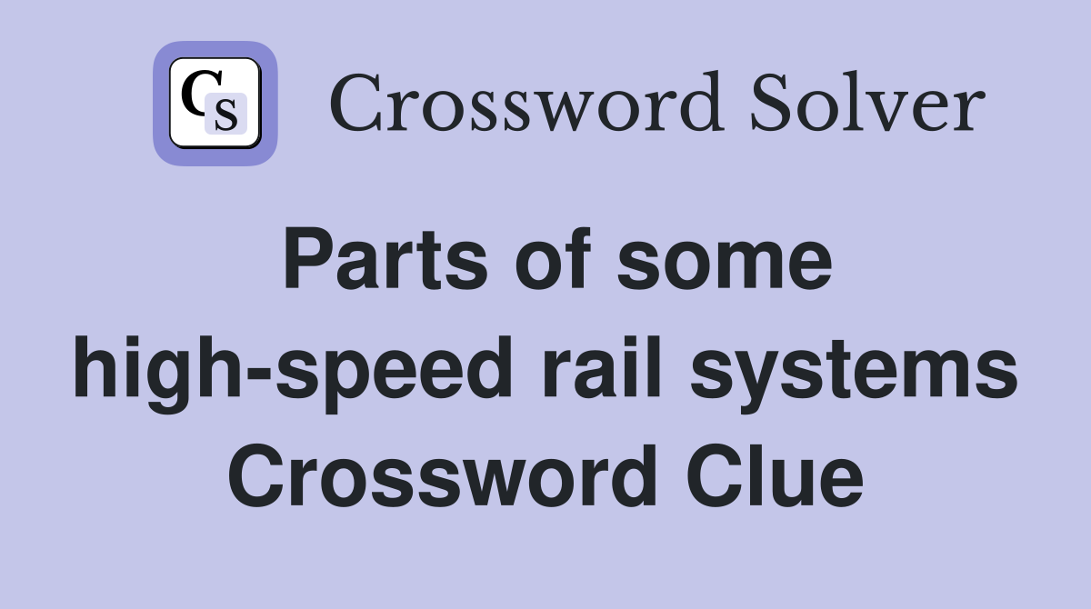 Parts of some high-speed rail systems Crossword Clue