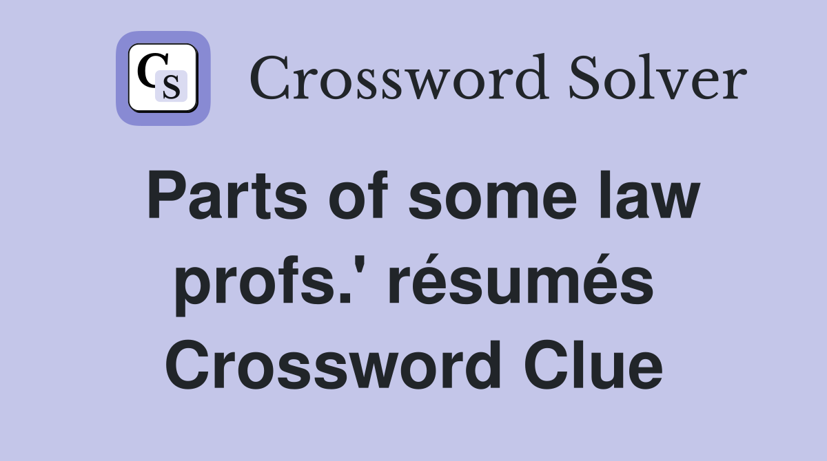 Parts of some law profs.' résumés Crossword Clue