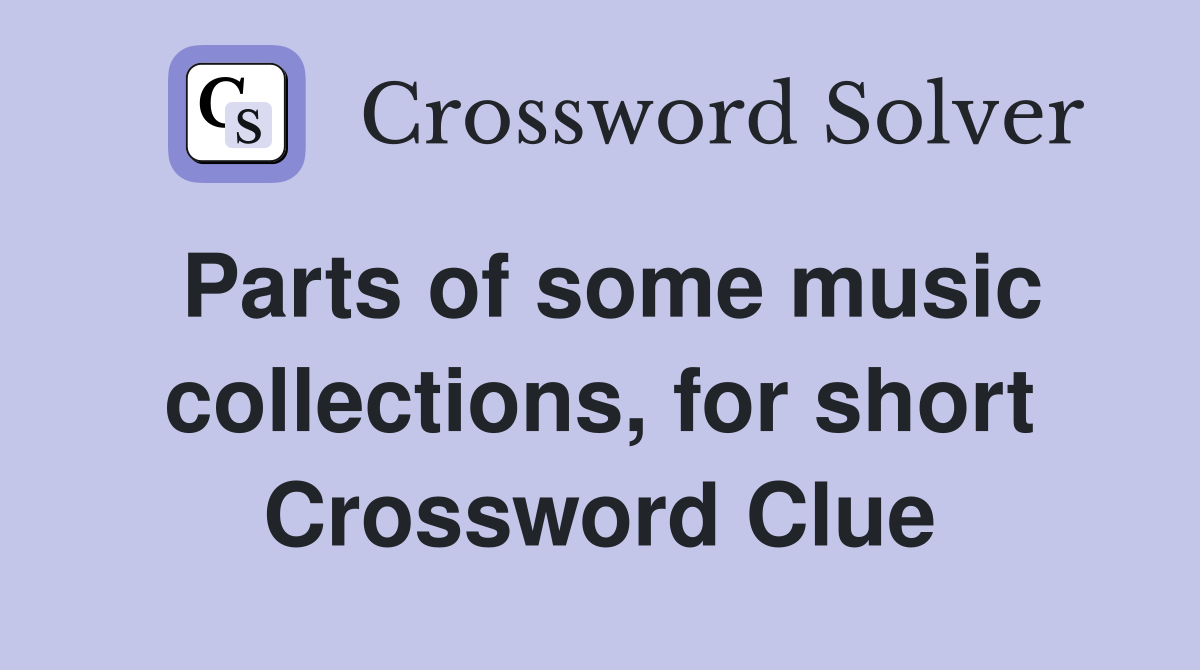 Parts of some music collections, for short Crossword Clue