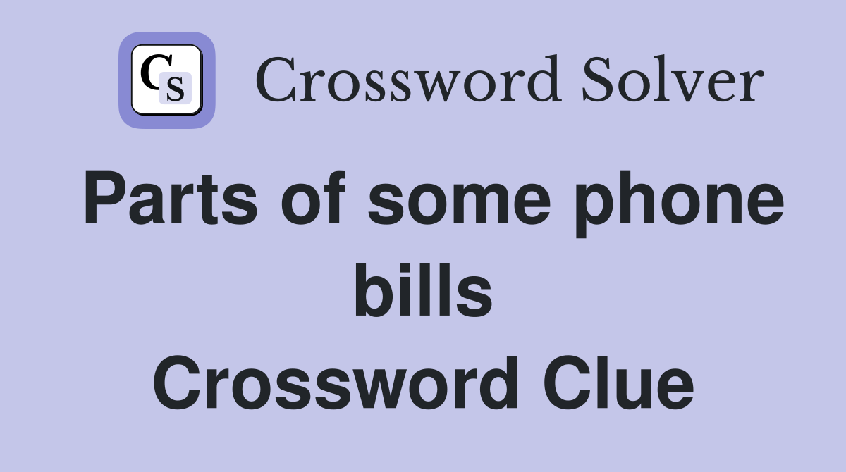 Parts of some phone bills Crossword Clue