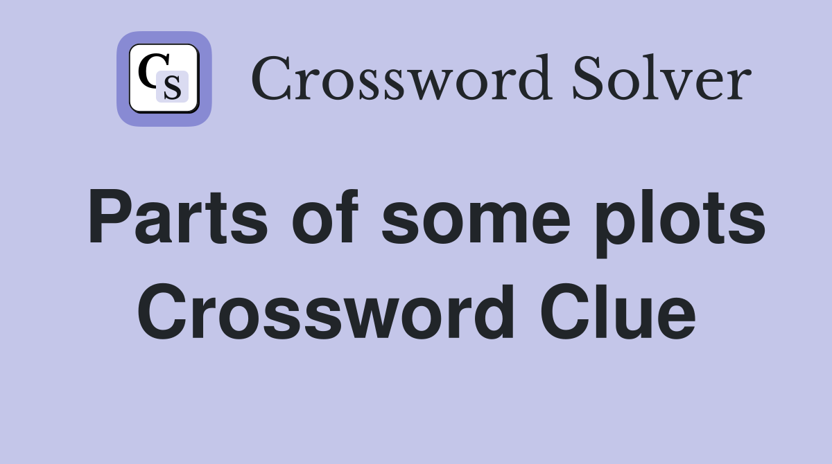 Parts of some plots Crossword Clue