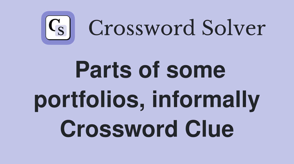 Parts of some portfolios, informally Crossword Clue