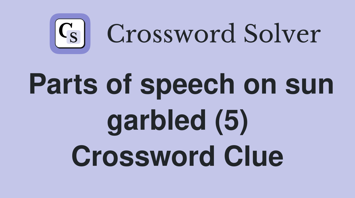 Parts of speech on sun garbled (5) Crossword Clue