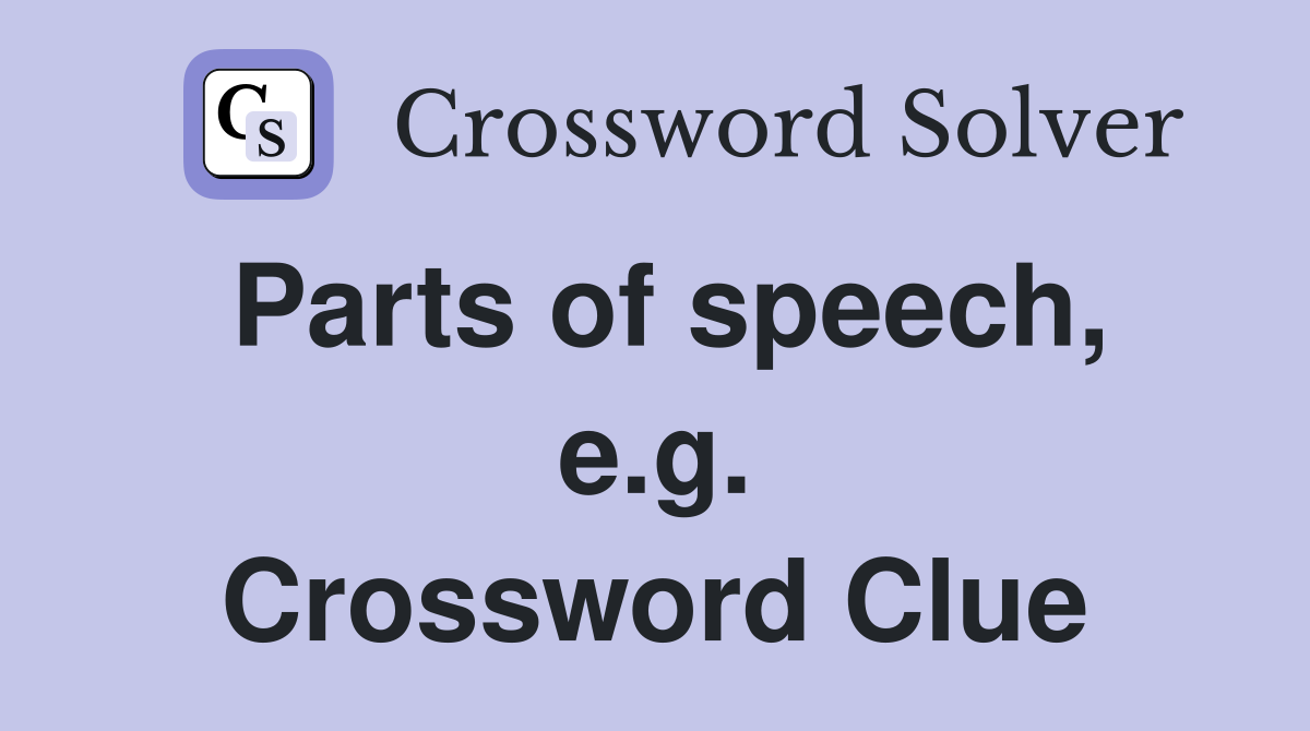 Parts of speech, e.g. Crossword Clue