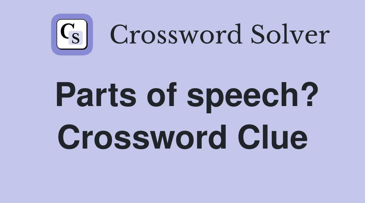 Parts of speech? Crossword Clue