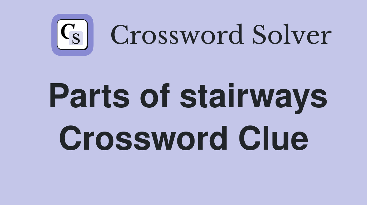 Parts of stairways Crossword Clue