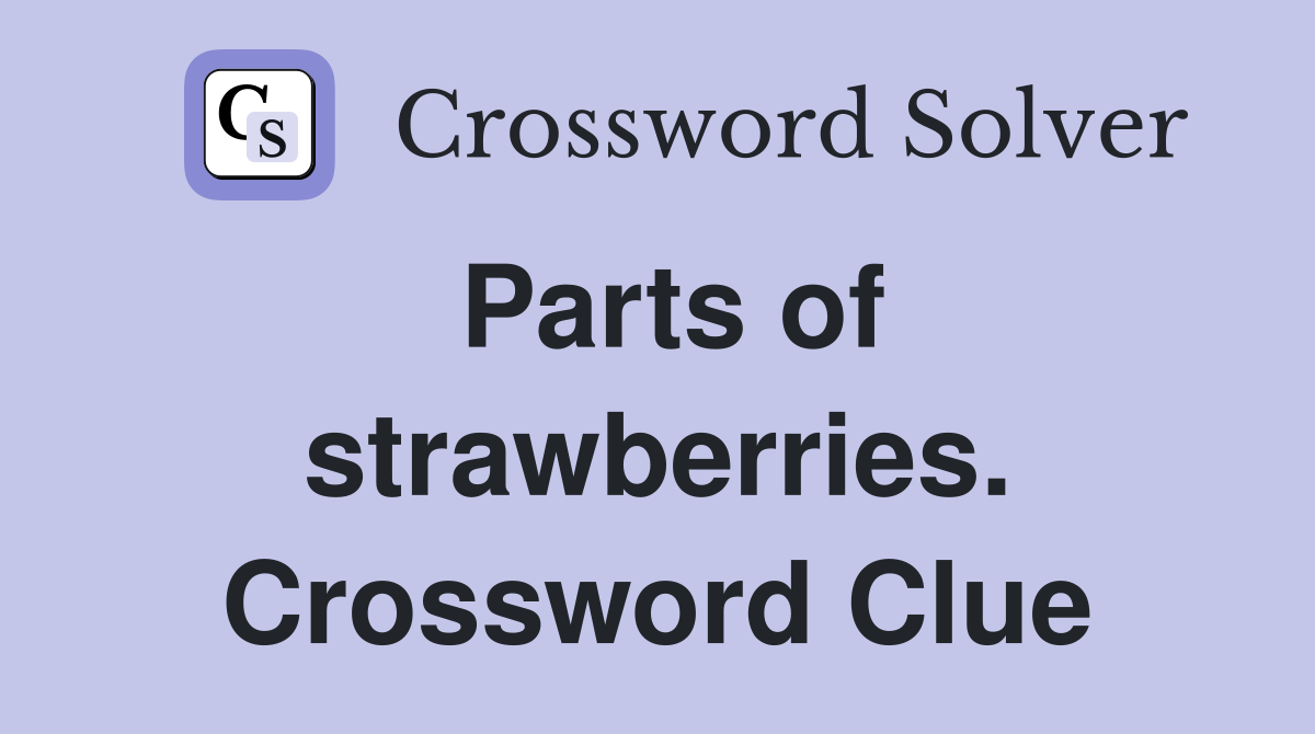 Parts of strawberries. Crossword Clue