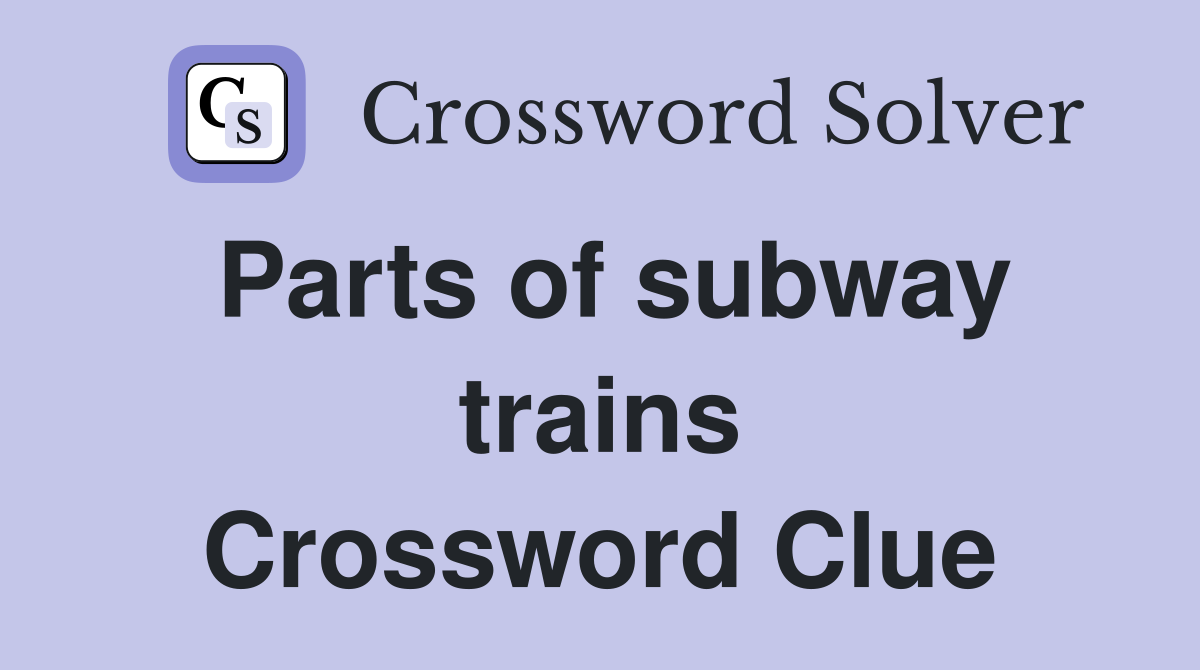 Parts of subway trains Crossword Clue